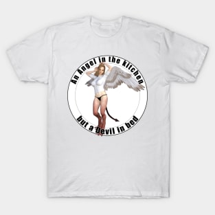 Angel in the kitchen but devil in bed T-Shirt